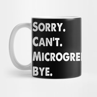 Sorry Can't Microgreens Bye Funny Microgreen Gardener Mug